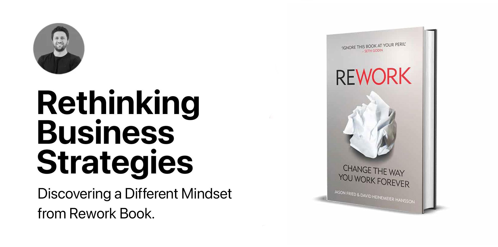 Rethinking Business Strategies: Discovering a Different Mindset with the Book "Rework"